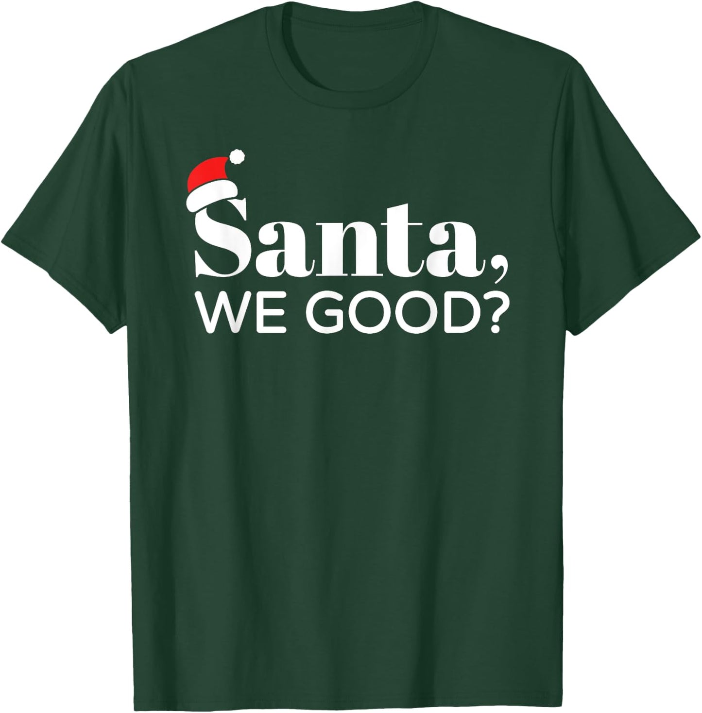 Santa We Good, Christmas, Men Women Kids, Funny T-Shirt - T-Shirt | Forest
