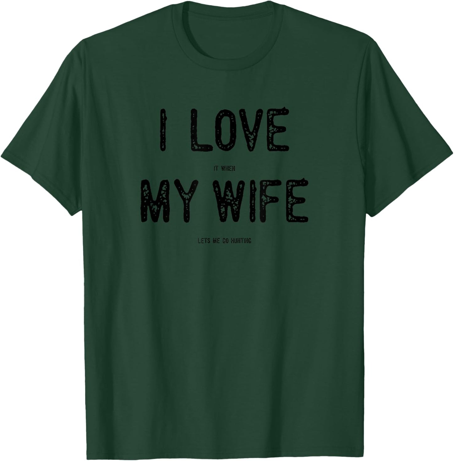 I Love It When My Wife Lets Me Go Hunting Funny Man Gift Drk T-Shirt - T-Shirt | Forest