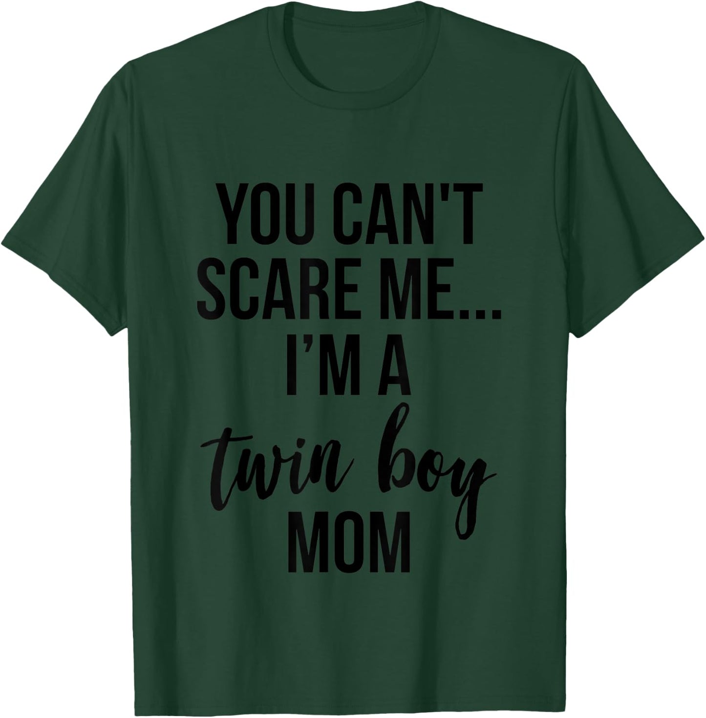 You Can't Scare Me, I'm a Twin Boy Mom T-Shirt - T-Shirt | Forest