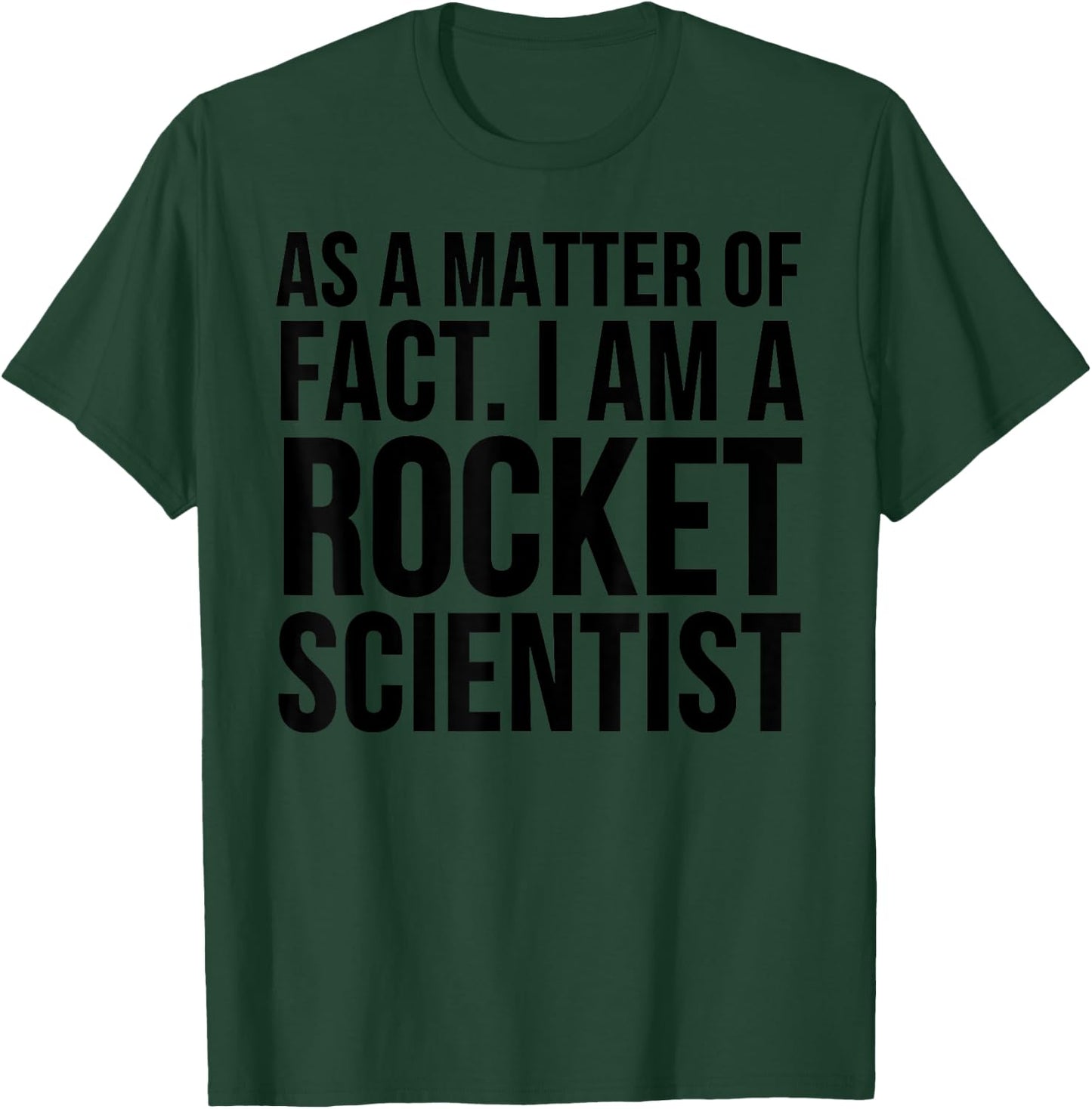 Funny - As A Matter Of Fact I Am A Rocket Scientist T-Shirt - T-Shirt | Forest