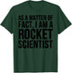Funny - As A Matter Of Fact I Am A Rocket Scientist T-Shirt - T-Shirt | Forest