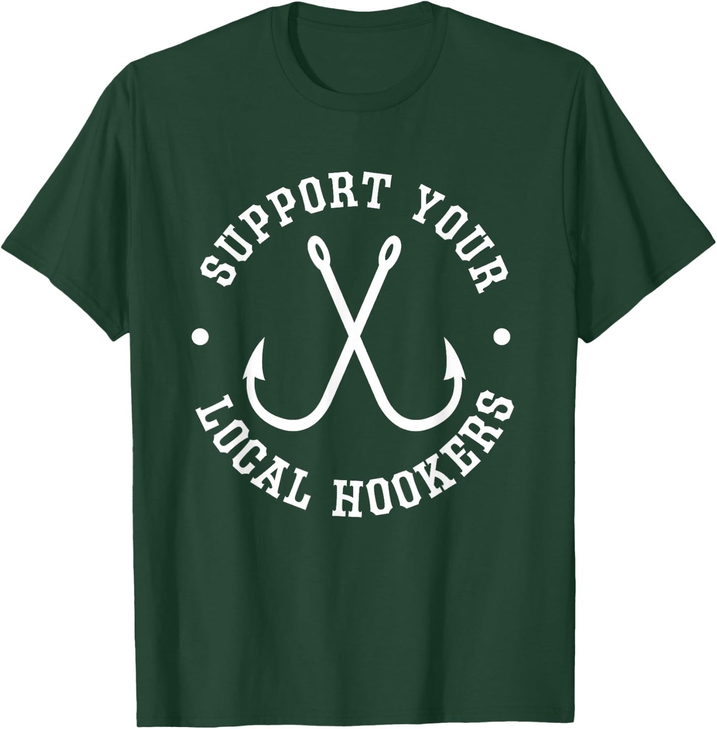 Funny Fishing Fisherman Dad Gift Support Your Local Hookers T-Shirt - T-Shirt | Forest