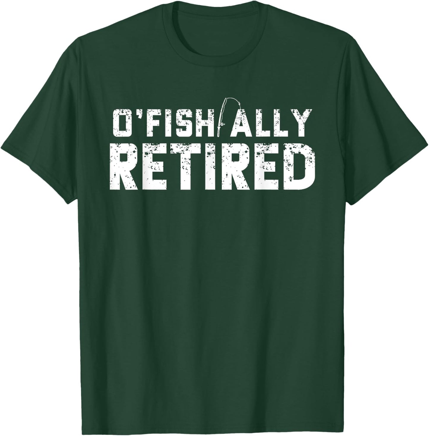 O'fishally Retired Fishing Retirement Funny T-Shirt - T-Shirt | Forest