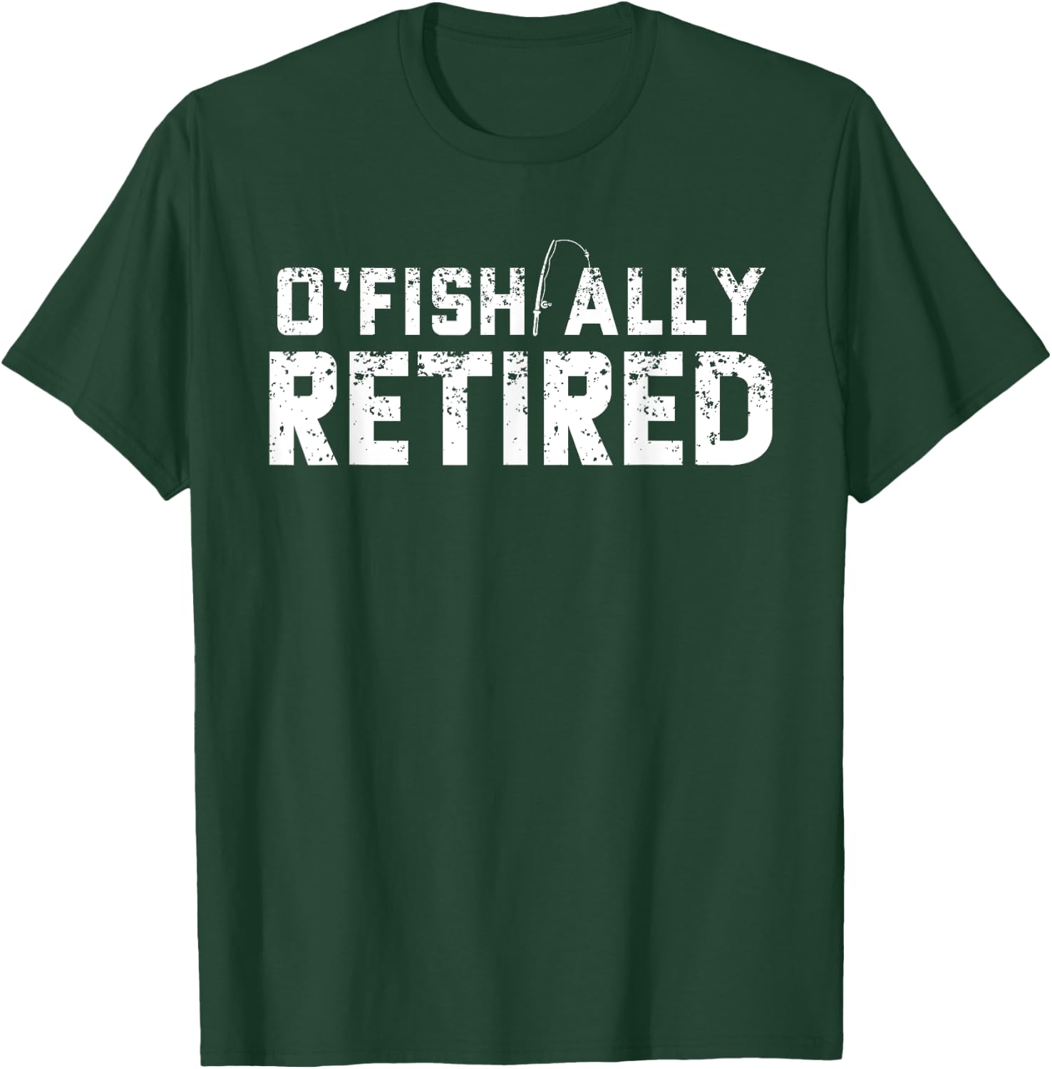 O'fishally Retired Fishing Retirement Funny T-Shirt - T-Shirt | Forest
