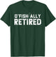 O'fishally Retired Fishing Retirement Funny T-Shirt - T-Shirt | Forest