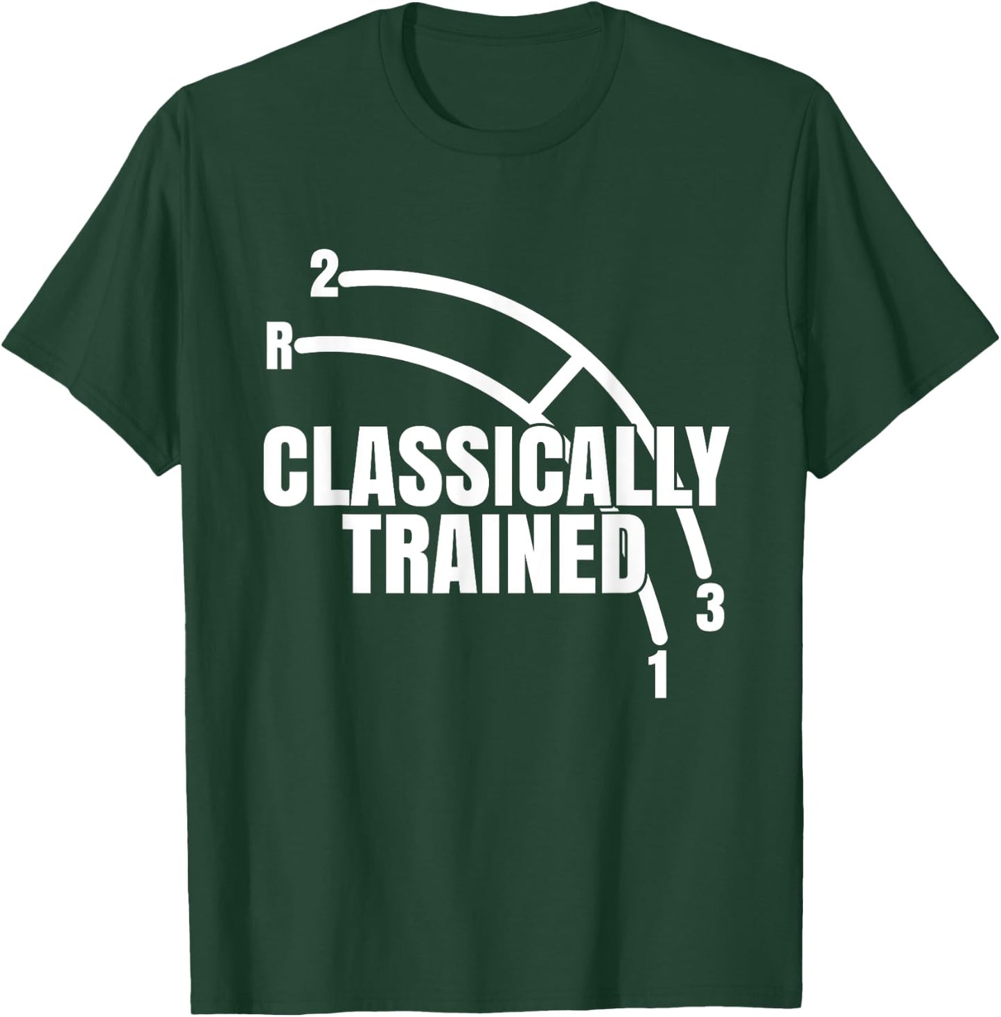 Funny Classically Trained Manual Column Shift Three Speed T-Shirt - T-Shirt | Forest
