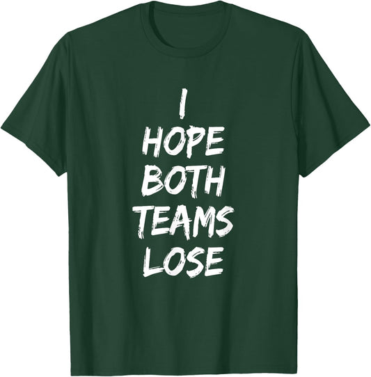 I Hope Both Teams Lose Sports Sarcasm Meme T-Shirt - T-Shirt | Forest