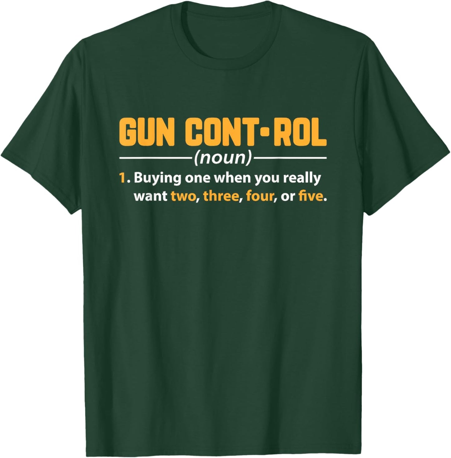 Gun Control Buying One When You Really Want Two Design T-Shirt - T-Shirt | Forest