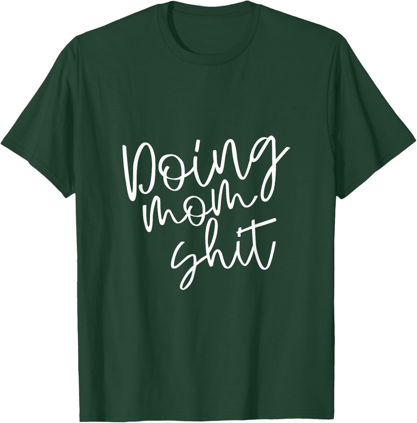 Doing Mom Shit Funny Saying Mothers Day Mama Working T-Shirt - T-Shirt | Forest