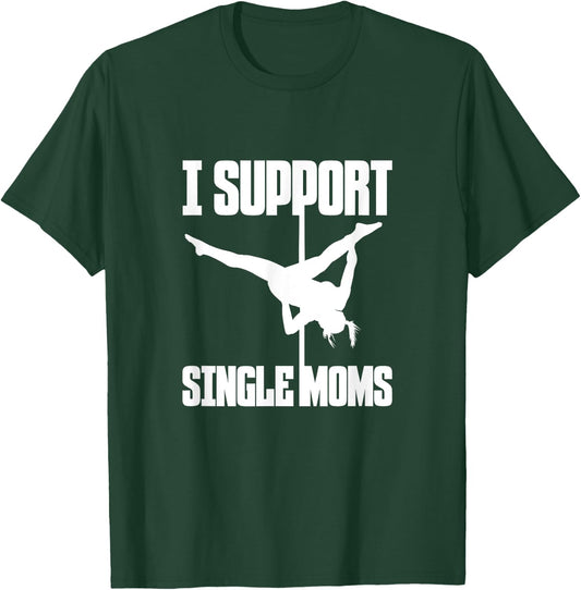 I Support Single Moms Pole Dance Pole Dancing Dancer T-Shirt - T-Shirt | Forest