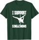 I Support Single Moms Pole Dance Pole Dancing Dancer T-Shirt - T-Shirt | Forest
