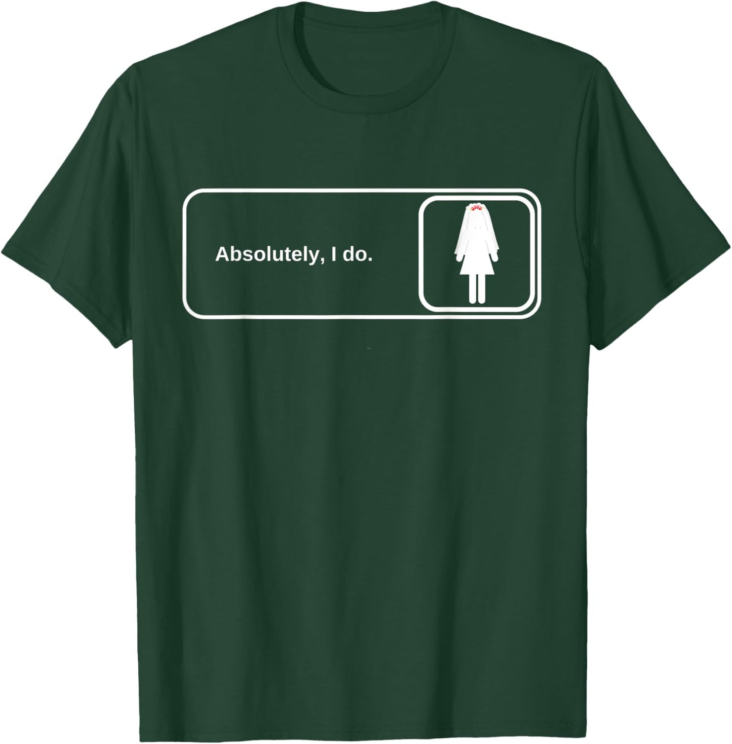 Bride The Office Reference Absolutely I Do T-Shirt - T-Shirt | Forest