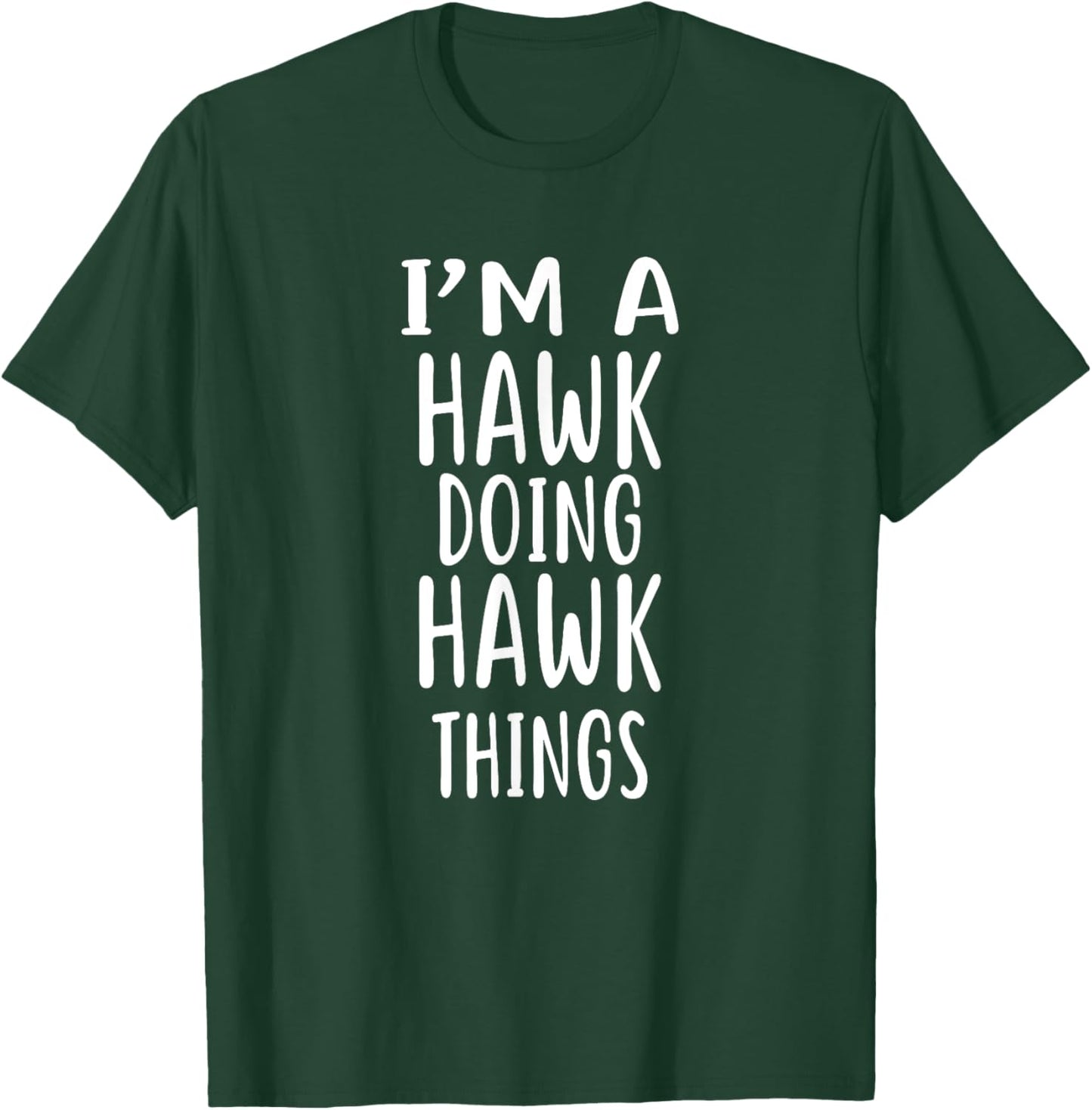 I'm A HAWK Doing HAWK Things T-Shirt - T-Shirt | Forest