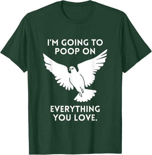 Im Going To Poop On Everything You Love Pigeon Doves T-Shirt - T-Shirt | Forest