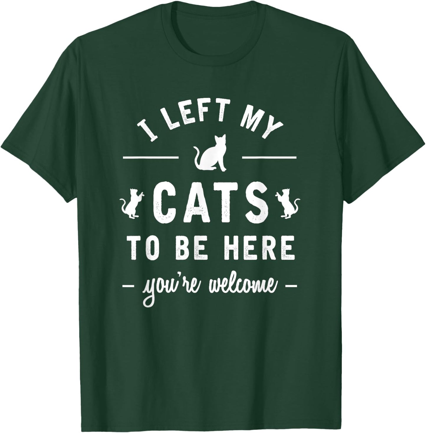 I Left My Cats To Be Here Funny Cat Lover Cat Mom Gift Women Girls Kids T-Shirt - T-Shirt | Forest