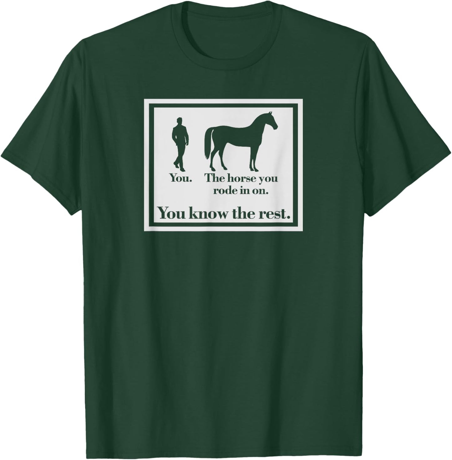 You And The Horse You Rode In On Funny Ironic T-Shirt - T-Shirt | Forest