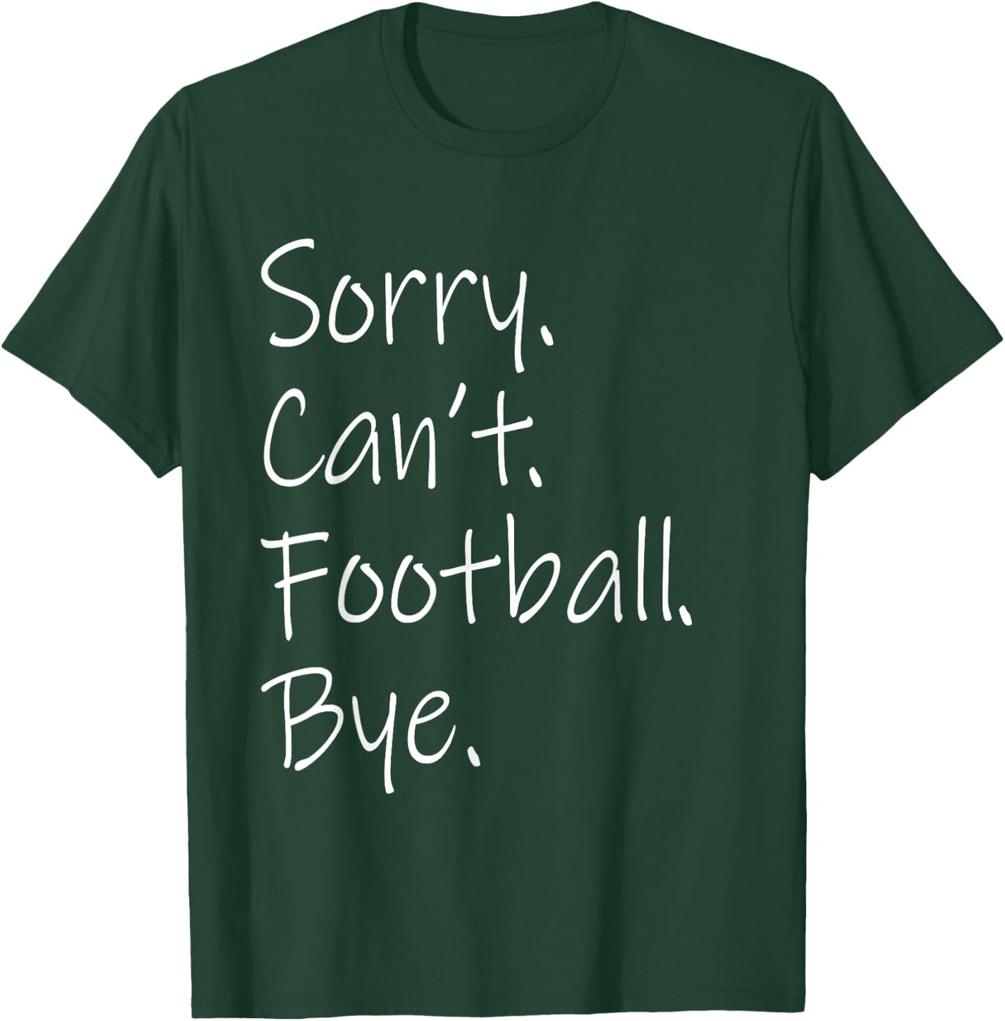 Sorry. Can't. Football. Bye. Funny Sarcastic Memes Football T-Shirt - T-Shirt | Forest