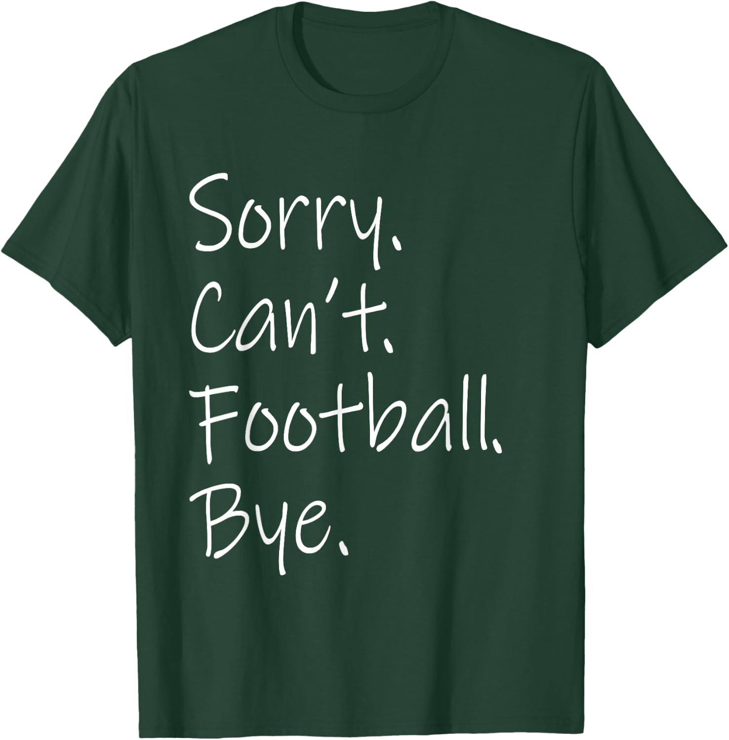 Sorry. Can't. Football. Bye. Funny Sarcastic Memes Football T-Shirt - T-Shirt | Forest