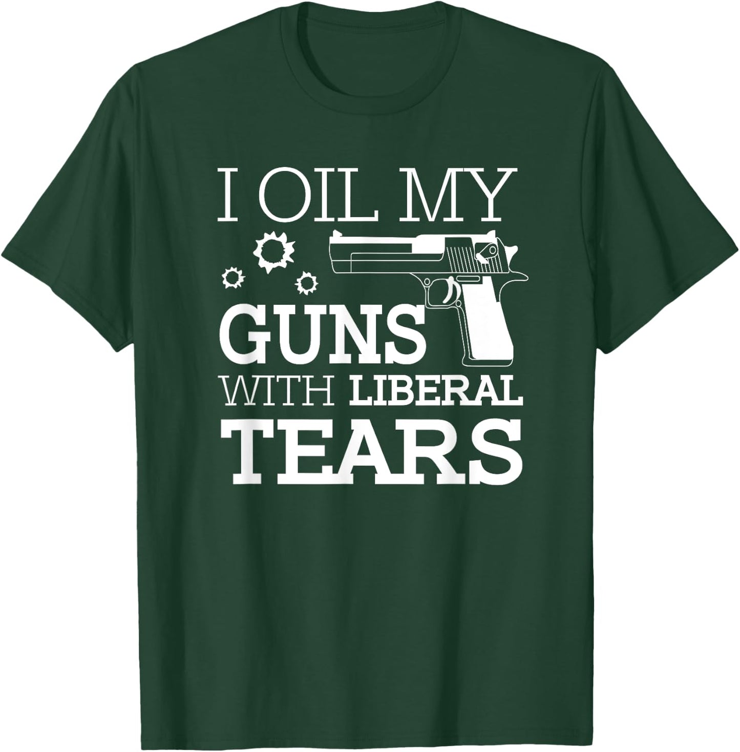 Funny I Oil My Guns With Liberal Tears 2nd Amendment Men's T-Shirt - T-Shirt | Forest