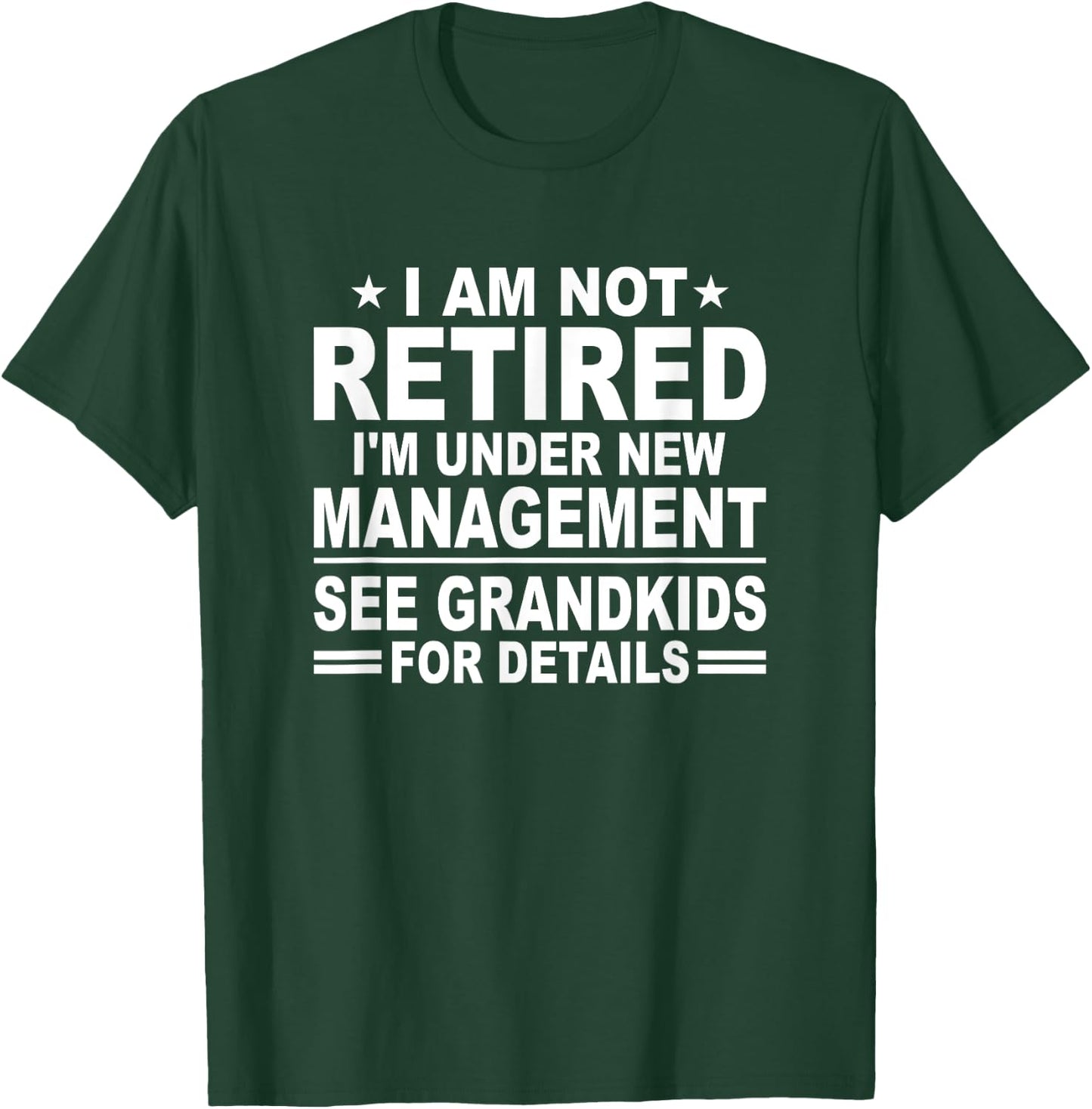 I Am Not Retired See Grandkids For Details - Funny Retiree T-Shirt - T-Shirt | Forest
