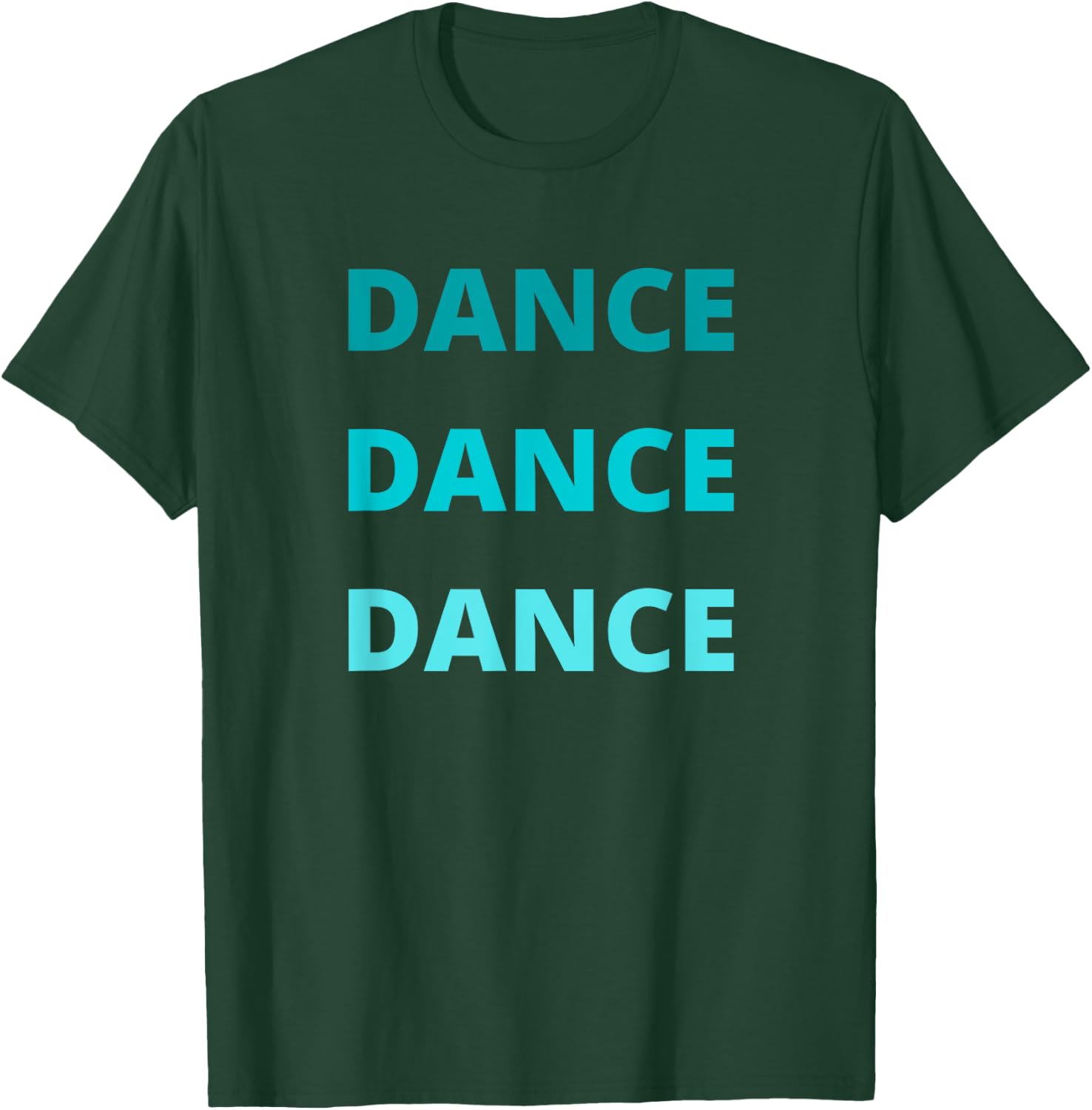 Green Teal Dance Dance Dance T-Shirt - T-Shirt | Forest