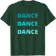 Green Teal Dance Dance Dance T-Shirt - T-Shirt | Forest