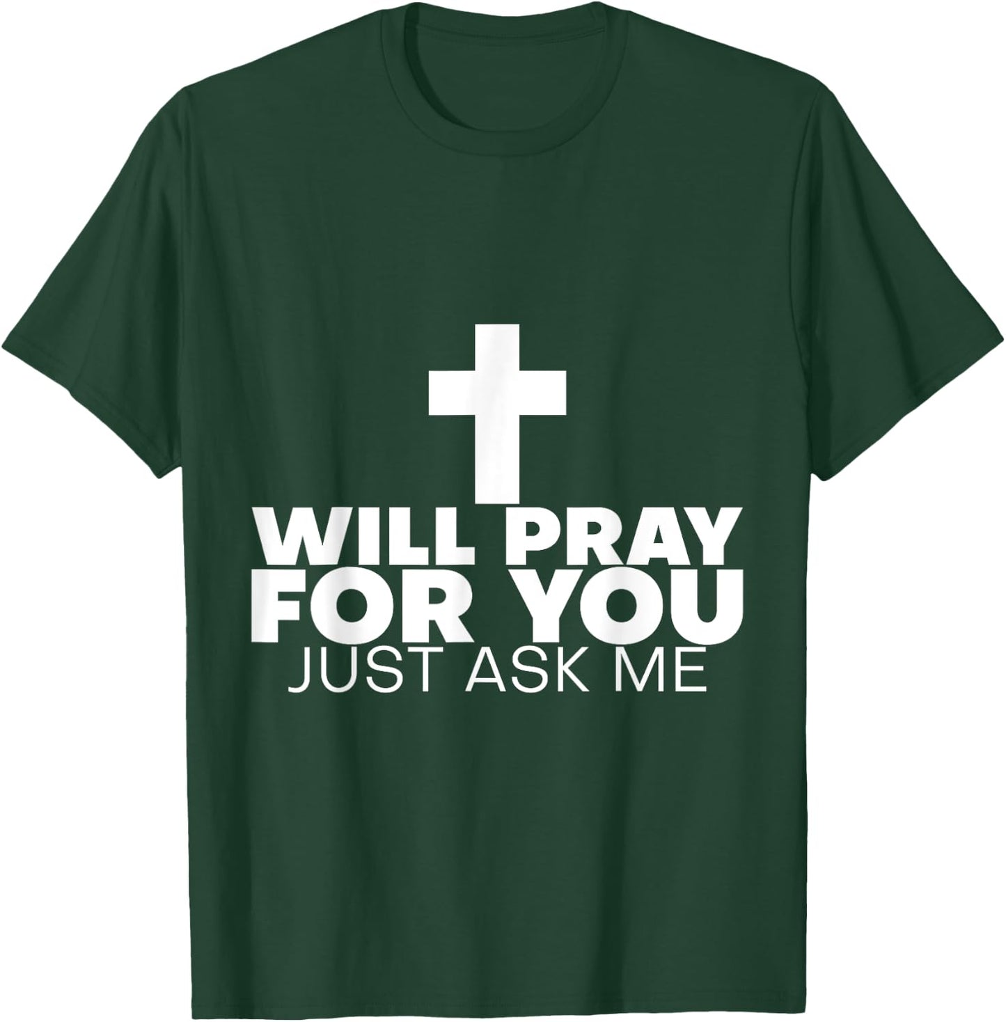 Will Pray For You, Just Ask Me T-Shirt - T-Shirt | Forest