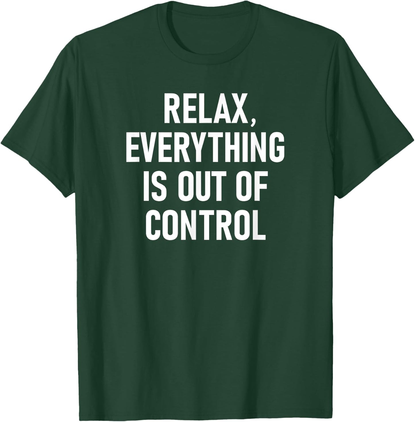 Relax, Everything Is Out Of Control, Funny, Jokes, Sarcastic T-Shirt - T-Shirt | Forest