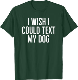 I wish I could text my dog funny dog owners sarcasm 2022 Women Kids T-Shirt - T-Shirt | Forest