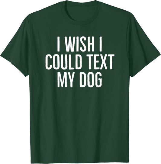 I wish I could text my dog funny dog owners sarcasm 2022 Women Kids T-Shirt - T-Shirt | Forest