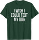I wish I could text my dog funny dog owners sarcasm 2022 Women Kids T-Shirt - T-Shirt | Forest