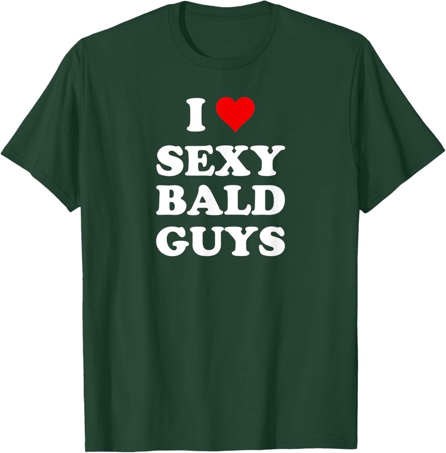 I Love Sexy Bald Guys T-Shirt - T-Shirt | Forest