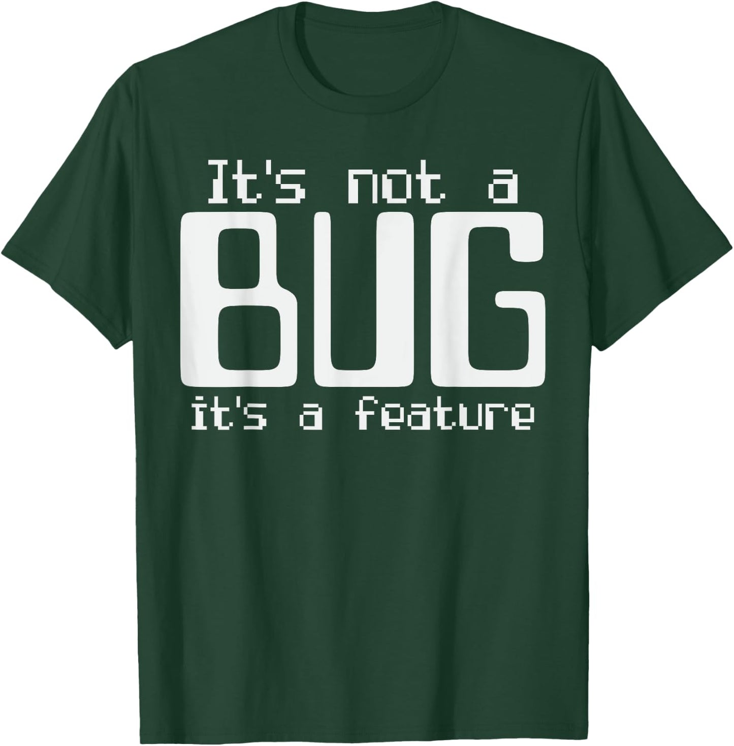 It's Not A Bug It's A Feature Coder Coding Joke T-Shirt - T-Shirt | Forest