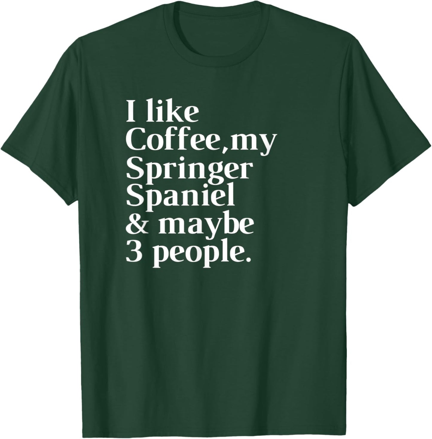 Springer Spaniel Funny Dog Owner Coffee Lover Gift Women Men T-Shirt - T-Shirt | Forest