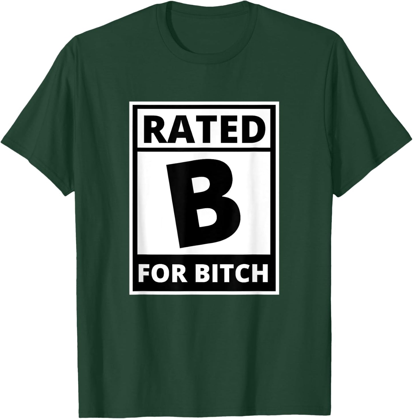 Rated B for Bitch - Funny Movie Rating T-Shirt - T-Shirt | Forest