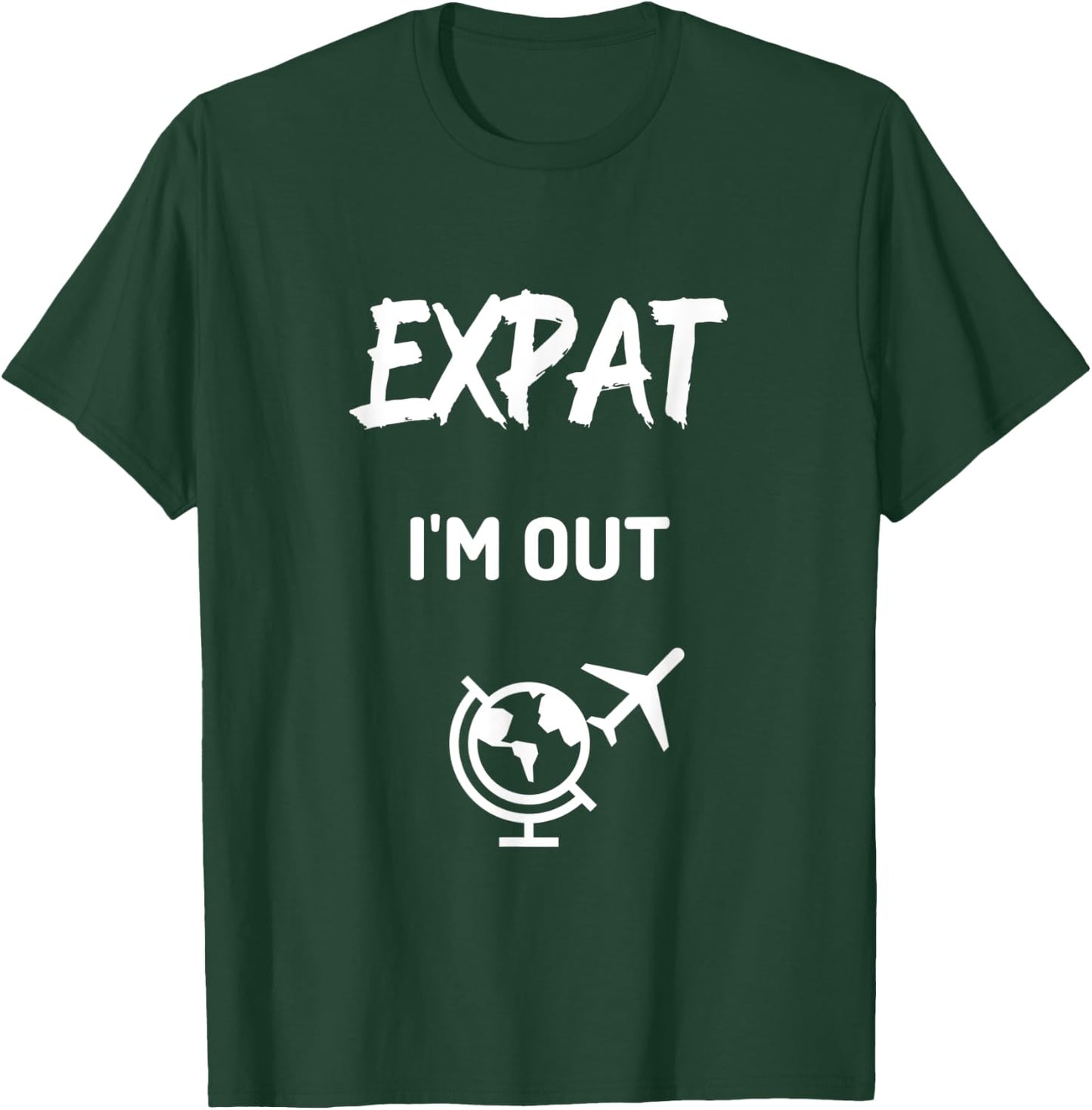 Expat I'm Out moving abroad funny Expat T-Shirt - T-Shirt | Forest