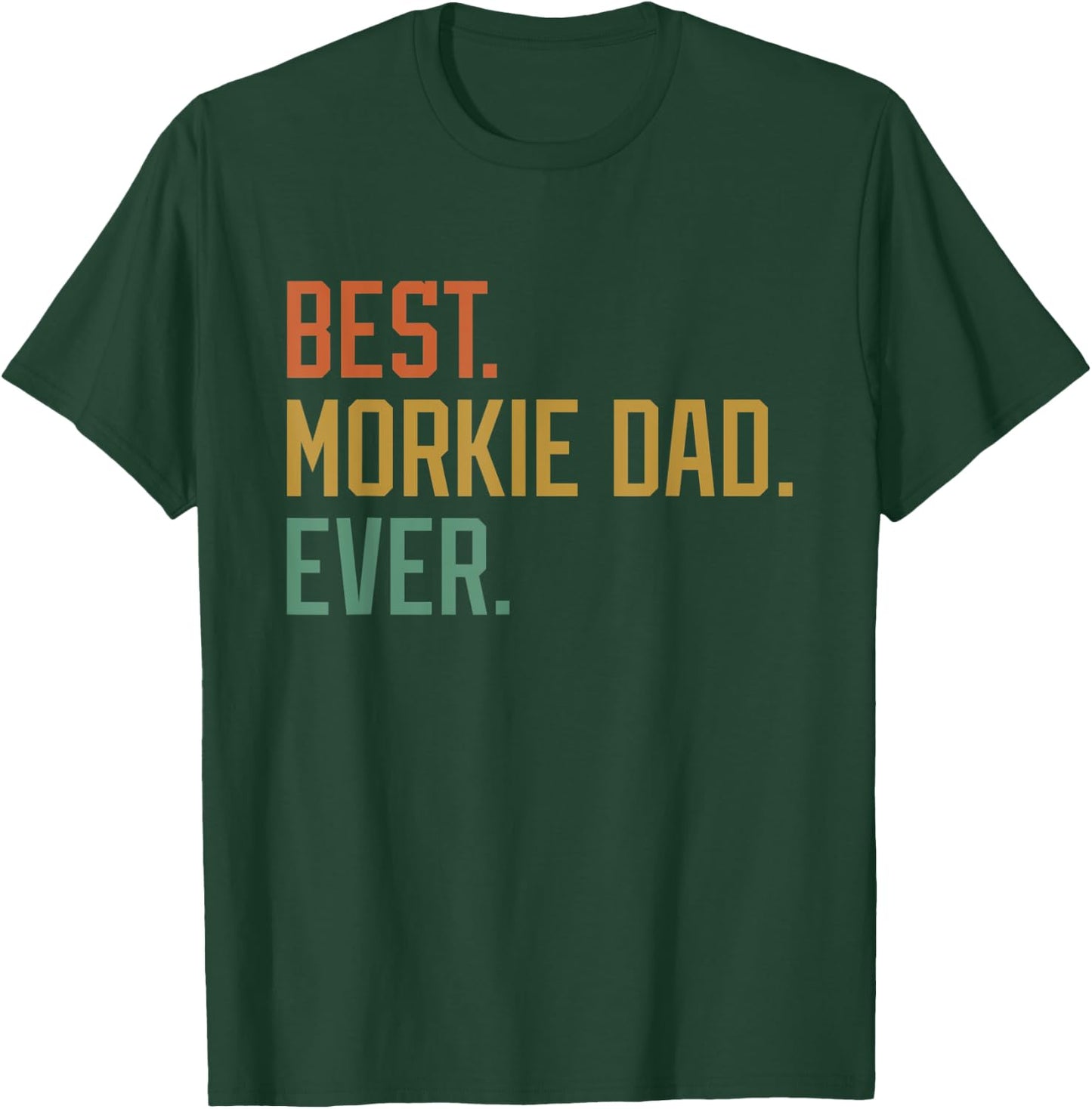 Best Morkie Dad Ever Dog Breed Father's Day Canine Puppy Men Women T-Shirt - T-Shirt | Forest