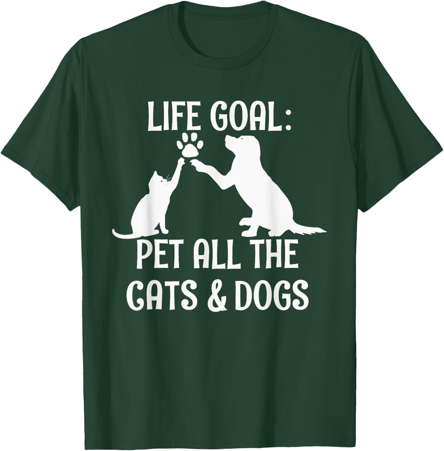 Life Goal Pet All The Cats & Dogs Pets Animal Rescue T-Shirt - T-Shirt | Forest