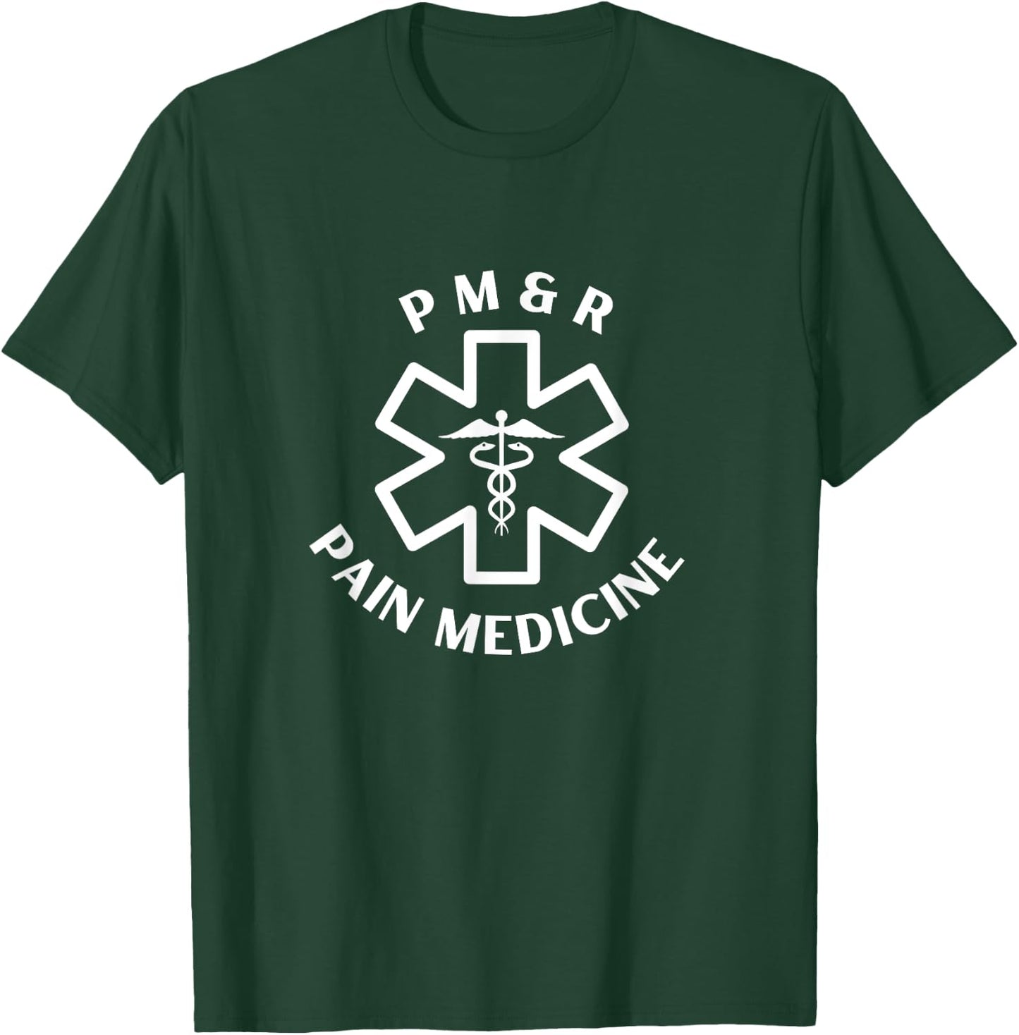 PM&R Pain medicine Doctor Nurse Medical Caduceus T-Shirt - T-Shirt | Forest