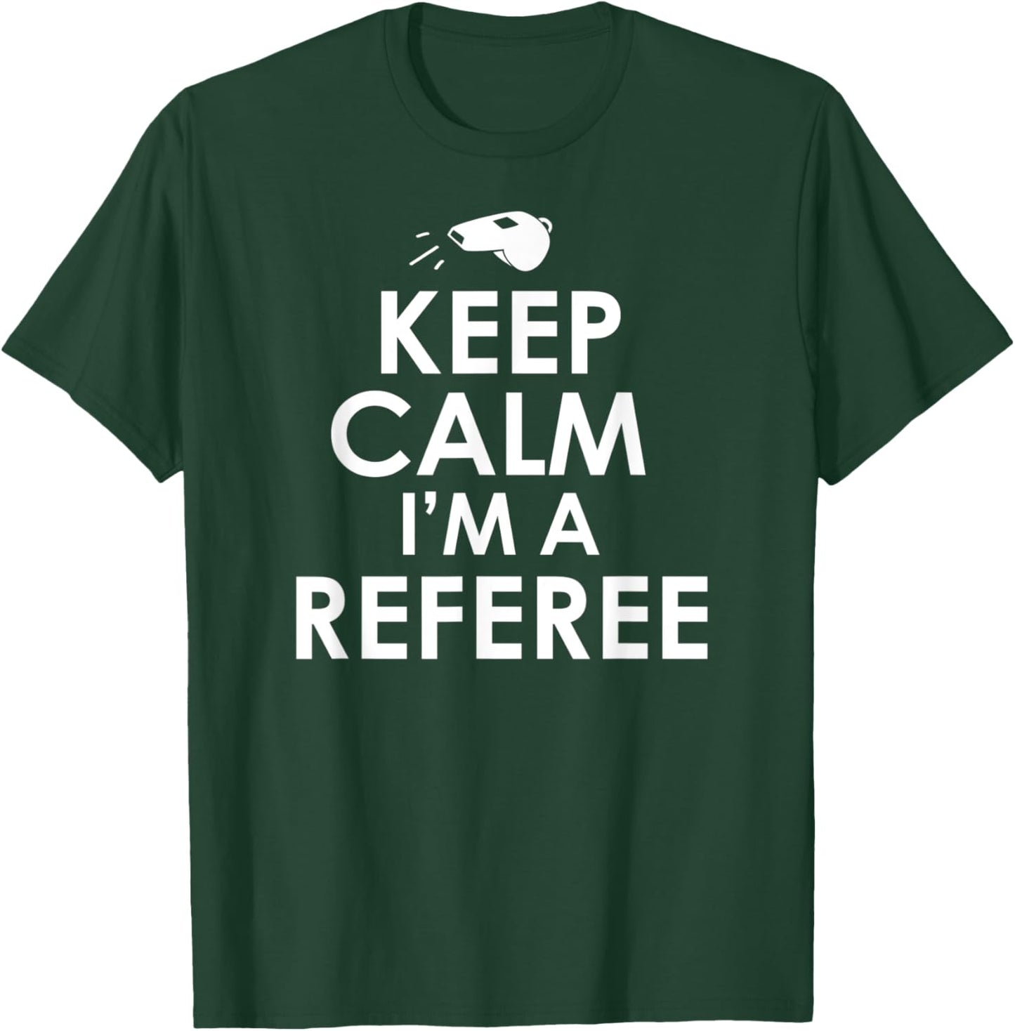 Keep Calm I'm A Referee Funny Ref or Umpire T-Shirt - T-Shirt | Forest