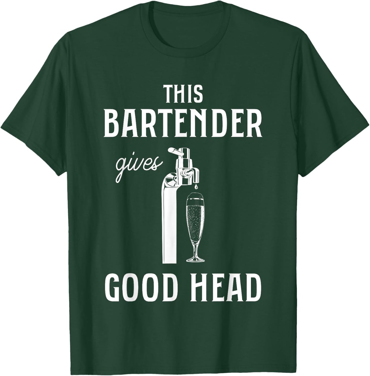 This Bartender Gives Good Head Funny Bar Service Joke T-Shirt - T-Shirt | Forest