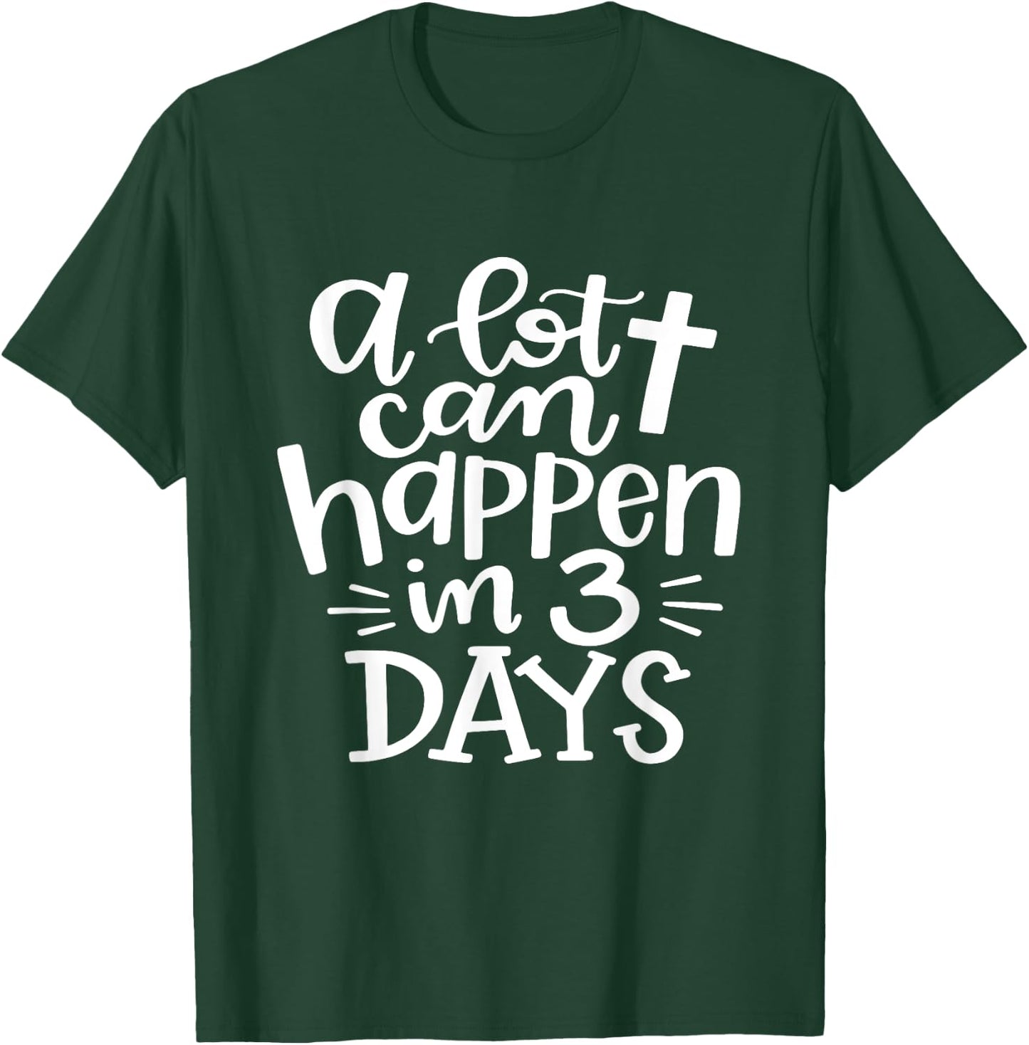 A lot Can Happen In 3 Days Shirt Christian Easter Day T-Shirt - T-Shirt | Forest