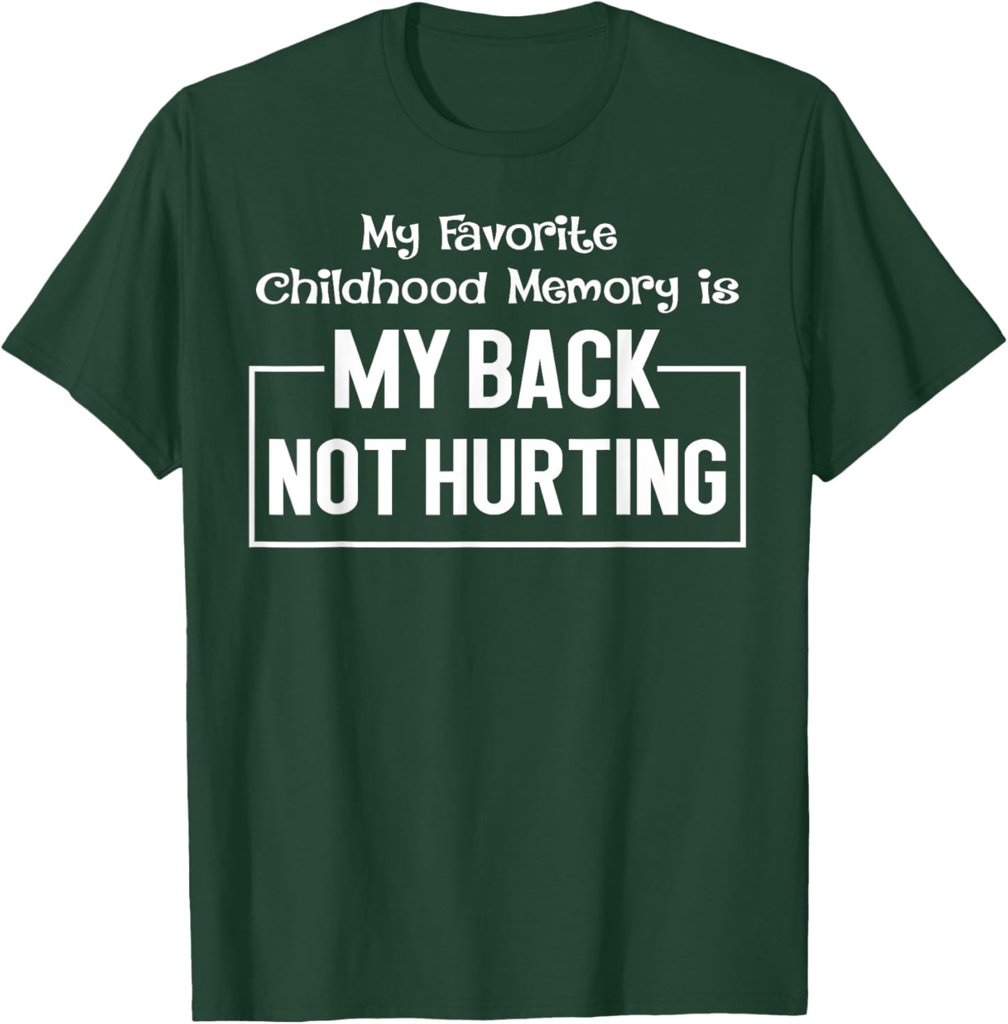 My Favorite Childhood Memory Is My Back Not Hurting Funny T-Shirt - T-Shirt | Forest