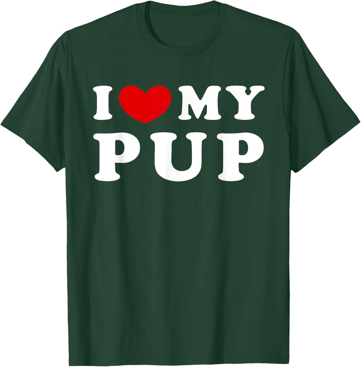 I Love My Pup, I Heart My Pup T-Shirt - T-Shirt | Forest