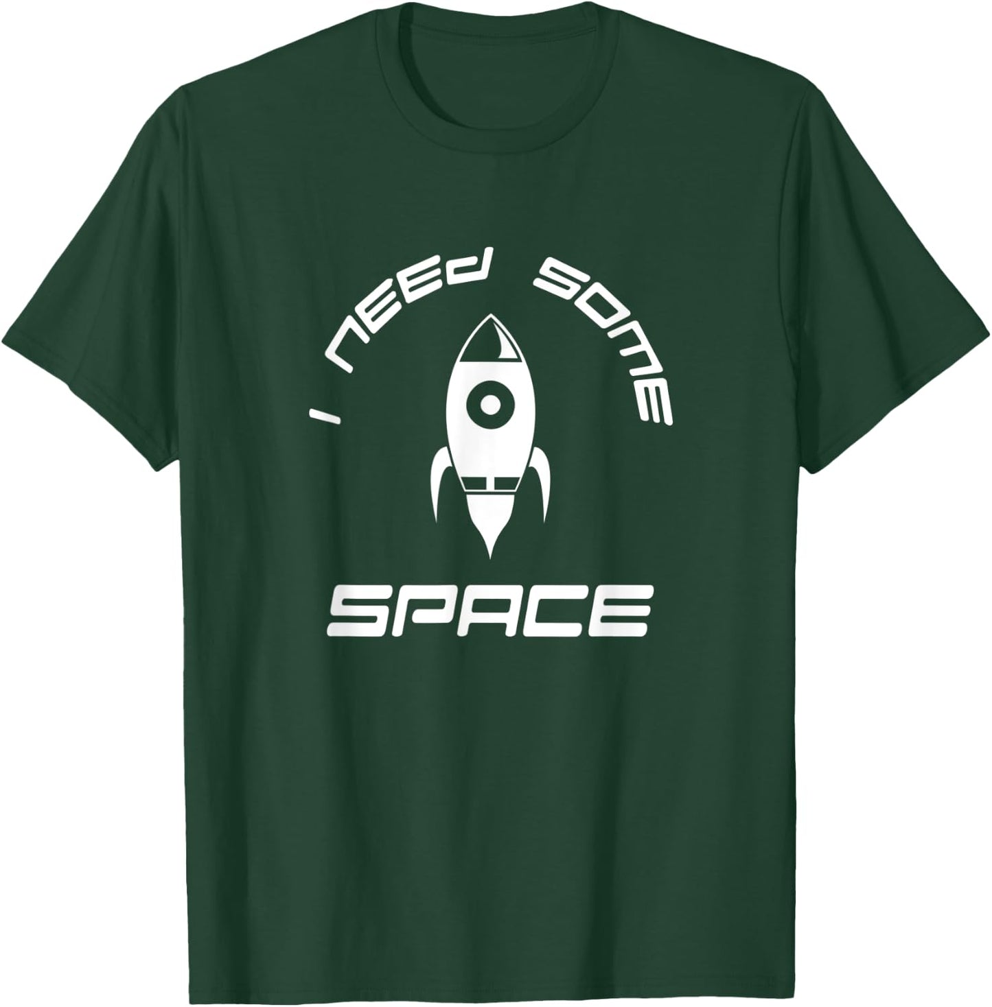 I Need Some Space Fun Rocket Ship T-Shirt - T-Shirt | Forest