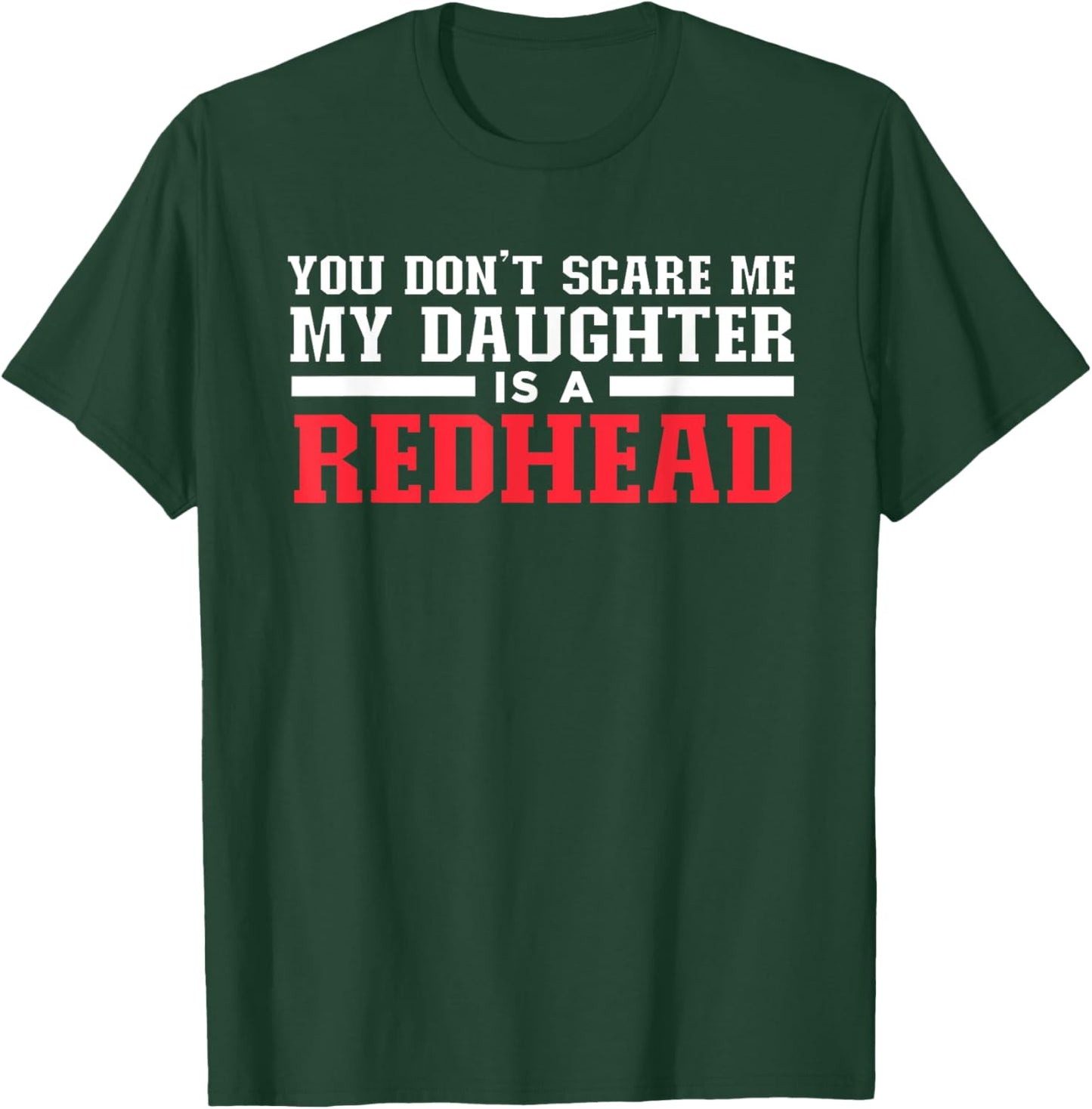 You Don't Scare Me My Daughter Is A Redhead T-Shirt - T-Shirt | Forest