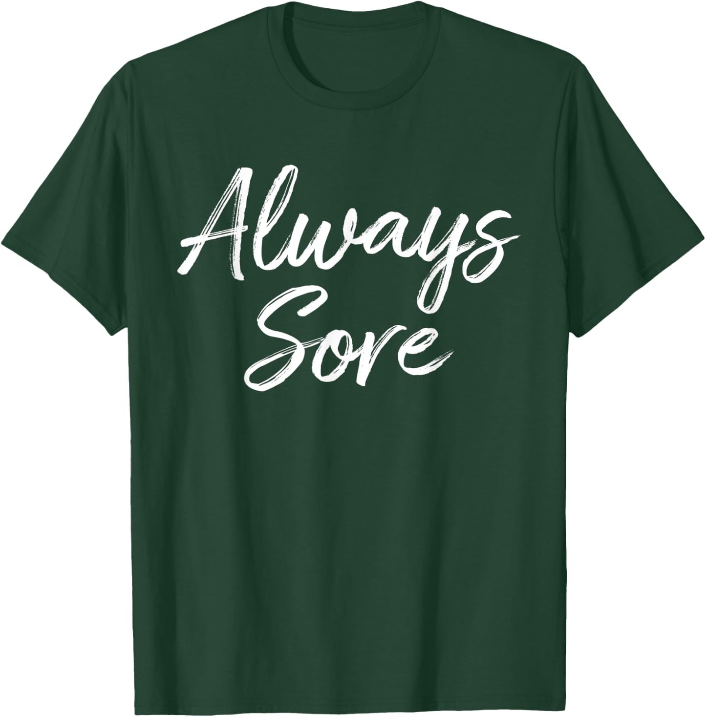 Weight Lifting Workout Gym Always Sore Yoga Stretch T-Shirt - T-Shirt | Forest