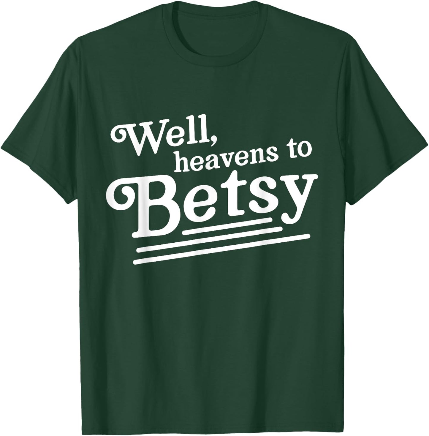 Well heavens to betsy T-Shirt - T-Shirt | Forest