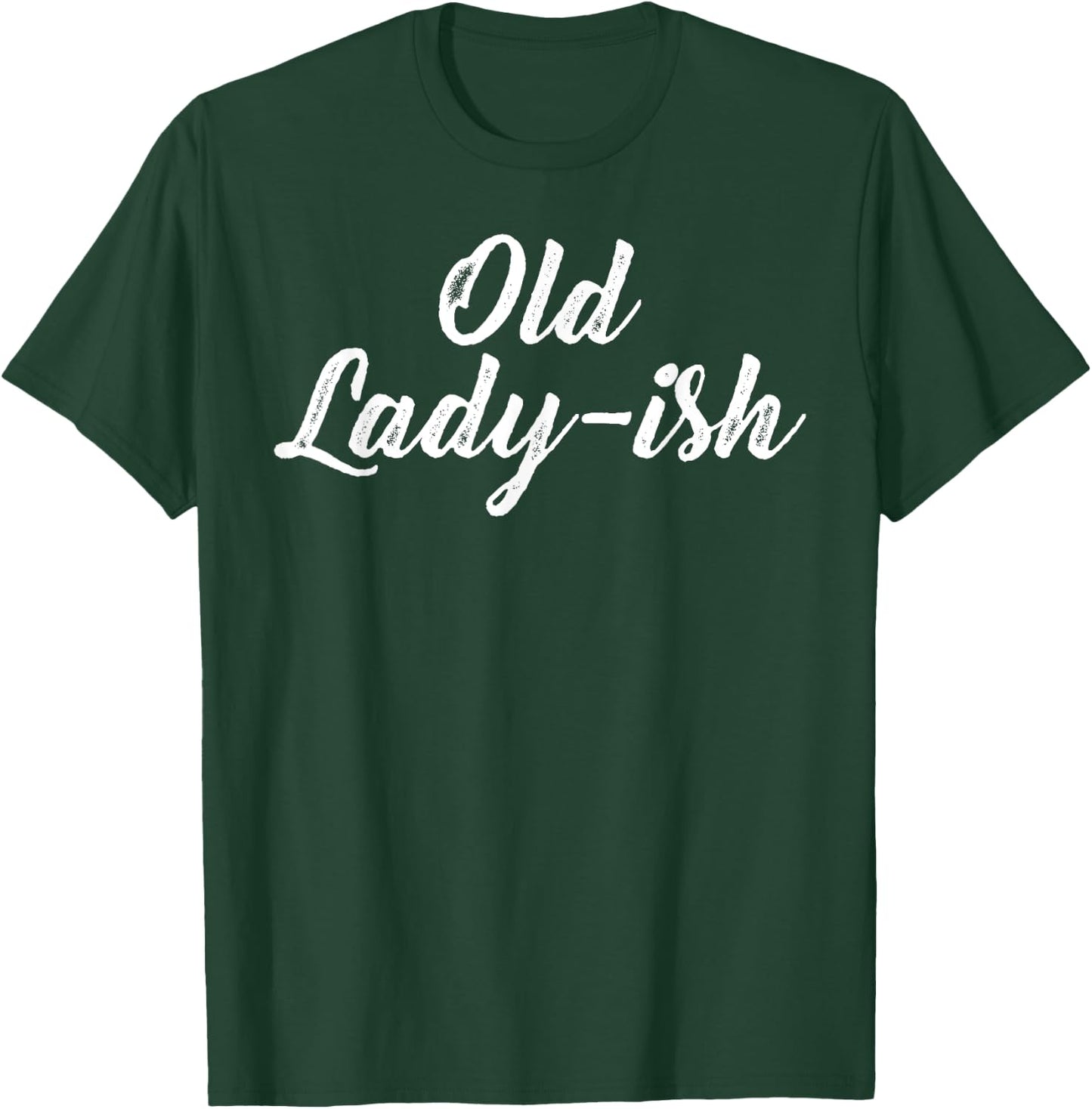Old Lady Old Ladyish Birthday Mom Grandma Mother Aunt Girl T-Shirt - T-Shirt | Forest