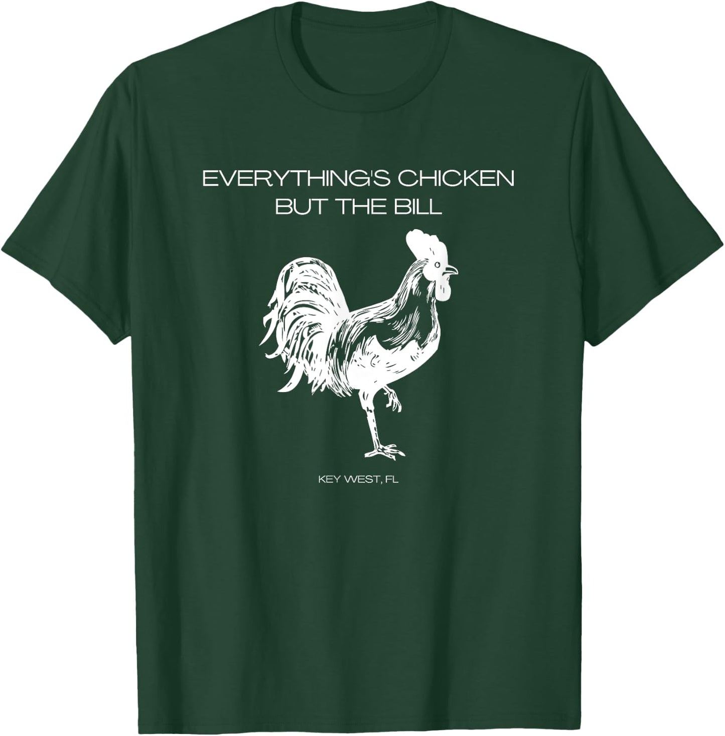 Everything's Chicken but the Bill Key West T-Shirt - T-Shirt | Forest